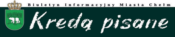 "Kredą pisane" - Biuletyn Informacyjny Miasta Chełm